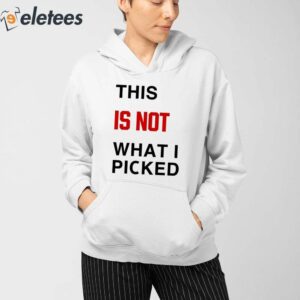This Is Not What I Picked Shirt 3