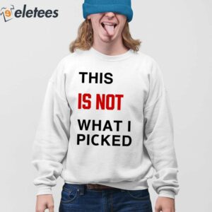 This Is Not What I Picked Shirt 4