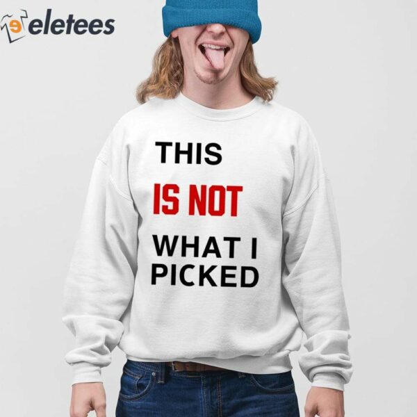 This Is Not What I Picked Shirt