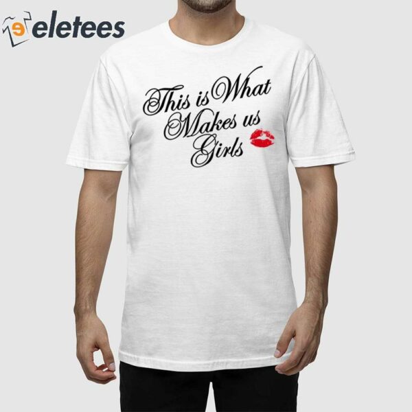 This Is What Makes Us Girls Shirt