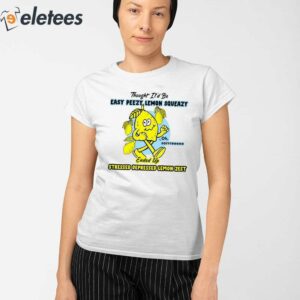 Thought Itd Be Easy Peezy Lemon Squeazy Ended Up Stressed Depressed Lemon Zest Shirt 2