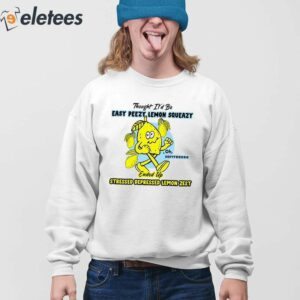 Thought Itd Be Easy Peezy Lemon Squeazy Ended Up Stressed Depressed Lemon Zest Shirt 4