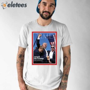 Time Attack On Trump Former President Survives Shooting With Nation On Edge Shirt 1
