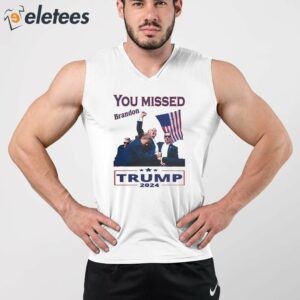 Trump 2024 Assassination You Missed Brandon Shirt 3