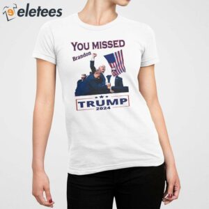 Trump 2024 Assassination You Missed Brandon Shirt 5