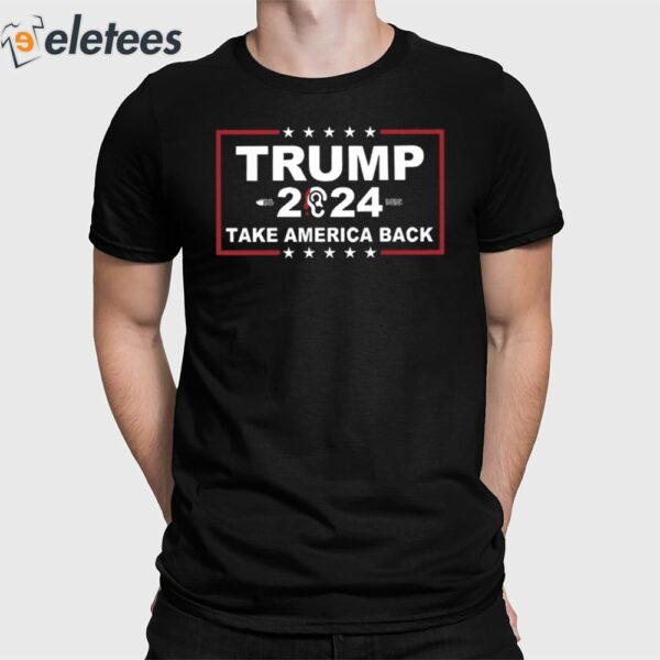 Trump 2024 Ears Take America Back Shirt