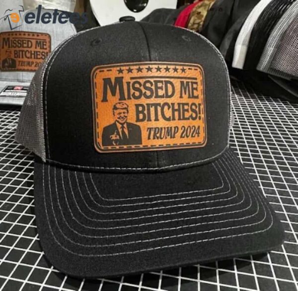 Trump 2024 Missed Me Bitch Leather Badge Hat