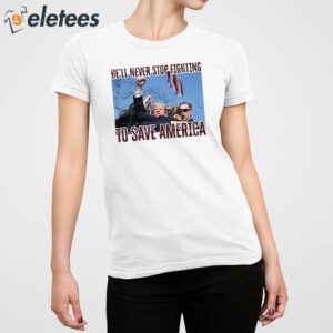 Trump Assassination Attempt Hell Never Stop Fighting To Save America Shirt 5