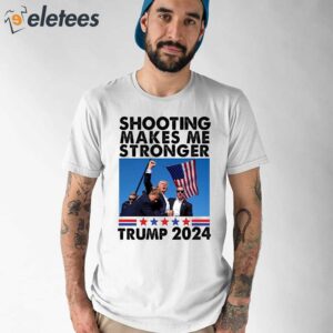 Trump Assassination Shooting Makes Me Stronger Trump 2024 Shirt 1