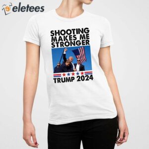 Trump Assassination Shooting Makes Me Stronger Trump 2024 Shirt 5
