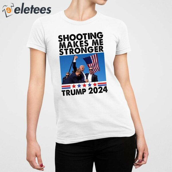 Trump Assassination Shooting Makes Me Stronger Trump 2024 Shirt