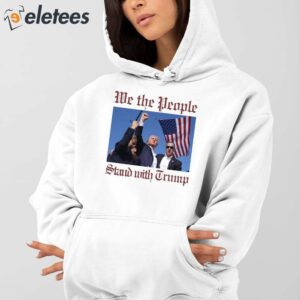 Trump Assassination We The People Stand With Trump Shirt 4