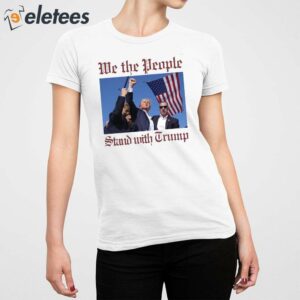 Trump Assassination We The People Stand With Trump Shirt 5