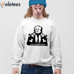 Trump Assassination You Missed Bitch Shirt 4