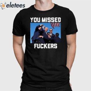 Trump Assassination You Missed Fuckers Shirt