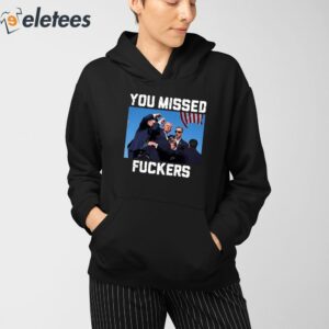 Trump Assassination You Missed Fuckers Shirt 3