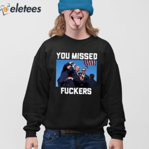 Trump Assassination You Missed Fuckers Shirt 4