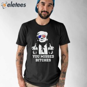 Trump Bloody Ear Fuck You Missed Bitches Shirt