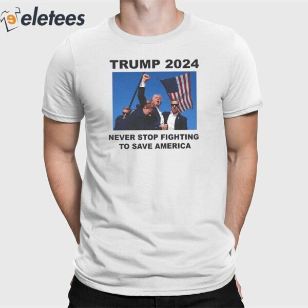 Trump Bloody Ear Never Stop Fighting to Save America Assassination Attempt Shirt