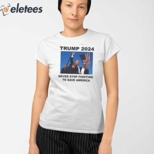 Trump Bloody Ear Never Stop Fighting to Save America Assassination Attempt Shirt 2
