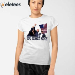 Trump Bloody Ear You Missed Bitch Shirt 2