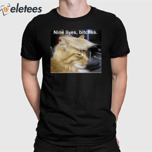 Trump Cat Nine Lives Bitches Shirt