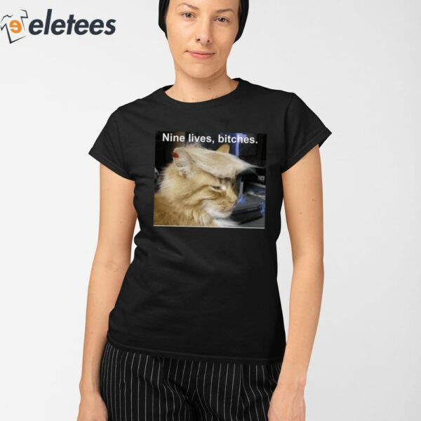 Trump Cat Nine Lives Bitches Shirt