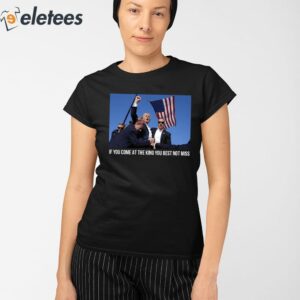 Trump If You Come At The King You Best Not Miss Shirt 2