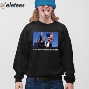 Trump If You Come At The King You Best Not Miss Shirt 4