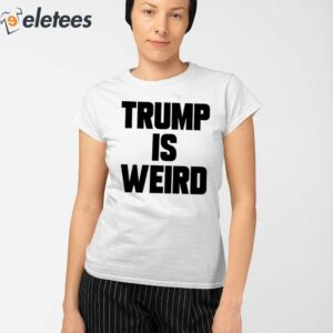 Trump Is Weird Shirt 2
