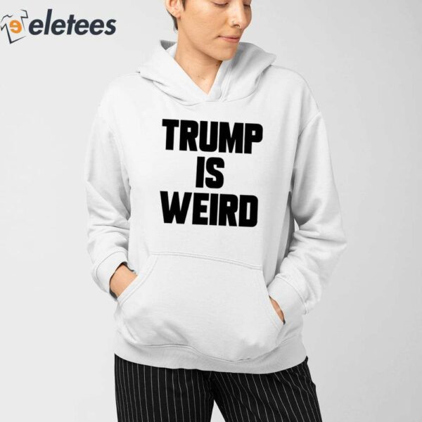 Trump Is Weird Shirt