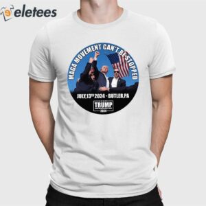 Trump MAGA Movement Can't Be Stopped July 13 2024 Butler PA Shirt