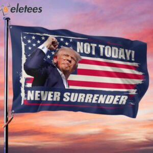 Trump Not Today Never Surrender Assassination Shooting Flag