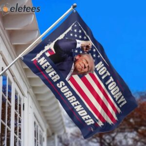 Trump Not Today Never Surrender Assassination Shooting Flag1