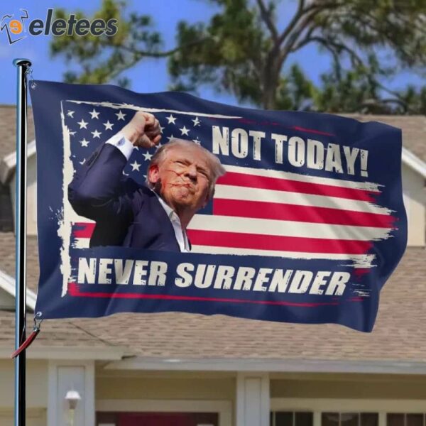 Trump Not Today Never Surrender Assassination Shooting Flag