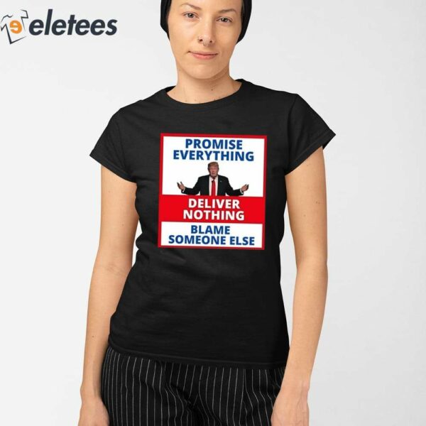 Trump Promise Everything Deliver Nothing Blame Someone Else Shirt