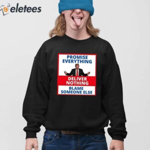 Trump Promise Everything Deliver Nothing Blame Someone Else Shirt 4