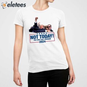 Trump Shooting Assassination Not Today You Cant Kill Freedom 2024 Shirt 5