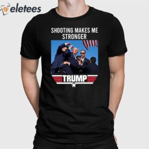 Trump Shooting Makes Me Stronger Shirt