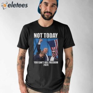 Trump Shooting Not Today You Cant Kill Freedom 2024 Shirt 1