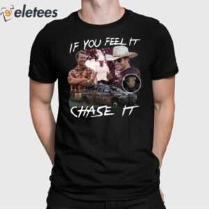 Twisters Tyler Owens If You Feel It Chase It Shirt