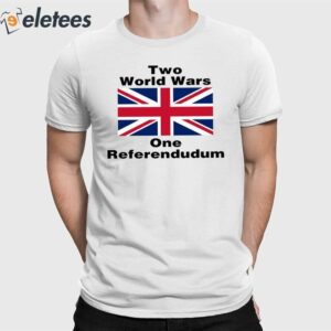 Two World Wars One Referendudum Shirt
