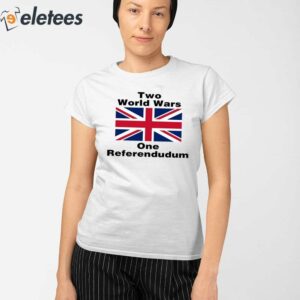 Two World Wars One Referendudum Shirt 2