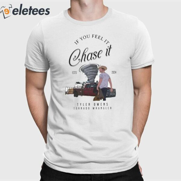 Tyler Owens Twisters Shirt If You Feel It Chase It