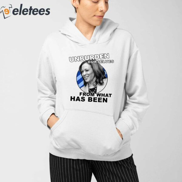 Unburden Ourselves From What Has Been Kamala Harris Shirt