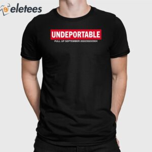 Undeportable Pull Up September 2022 2023 2024 Shirt