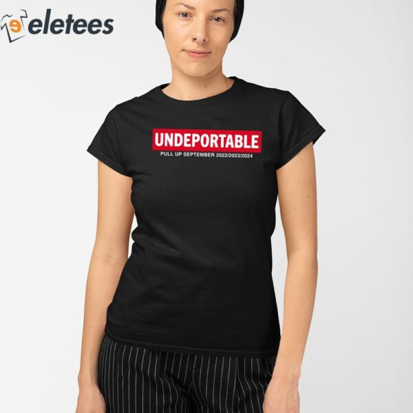 Undeportable Pull Up September 2022 2023 2024 Shirt