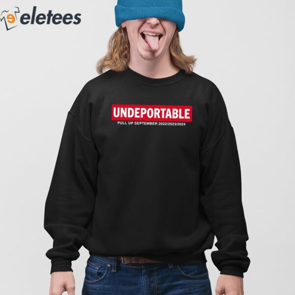 Undeportable Pull Up September 2022 2023 2024 Shirt