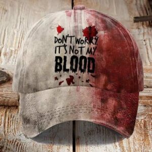 Unisex Don’T Worry It’S Not My Blood Halloween Print Hat