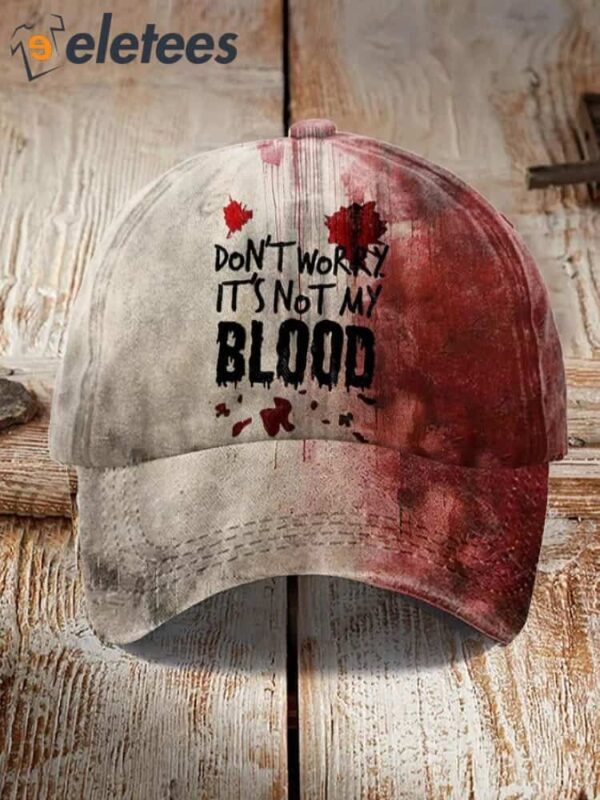 Unisex Don’T Worry It’S Not My Blood Halloween Print Hat